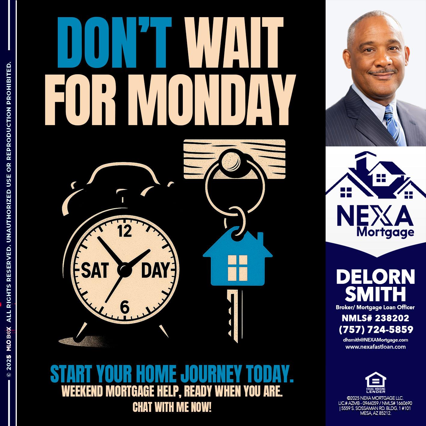 DONT WAIT FOR MONDAY - Delorn Smith -Broker/ Mortgage Loan Officer