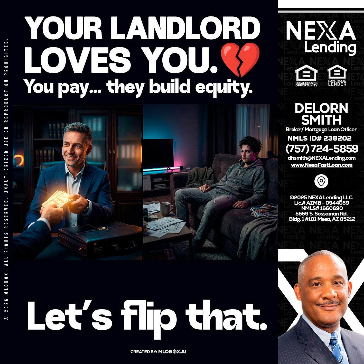 your landlord - Delorn Smith -Broker/ Mortgage Loan Officer